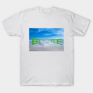 Be Free in perspective T-Shirt